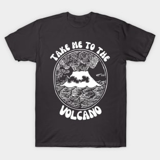 Take Me To...The Volcano! T-Shirt